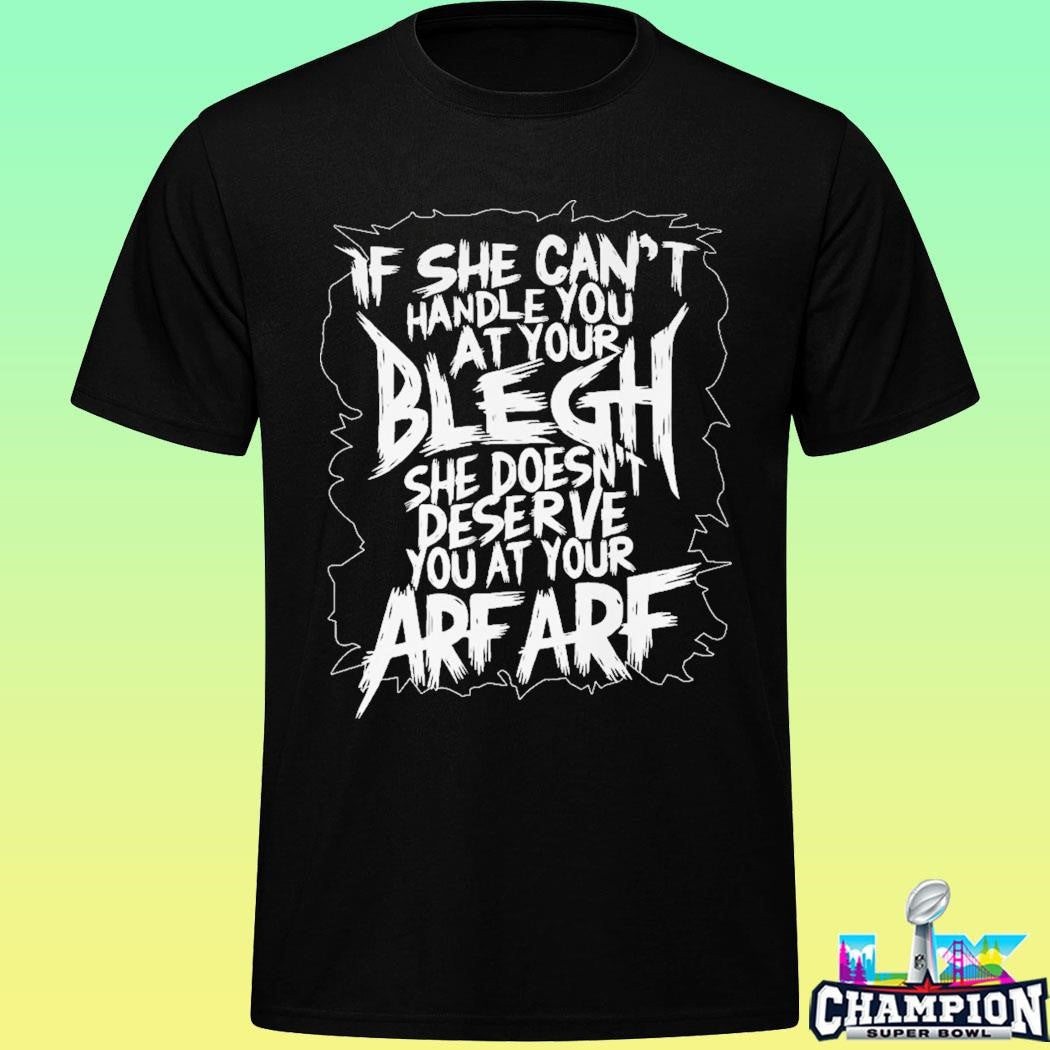 If She Can’t Handle You At Your Blegh Shirt
