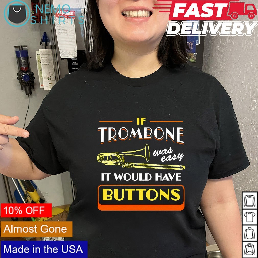 If trombone was easy it would have buttons shirt