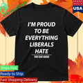 I’m Proud To Be Everything Liberals Hate This Gen Sucks Shirt