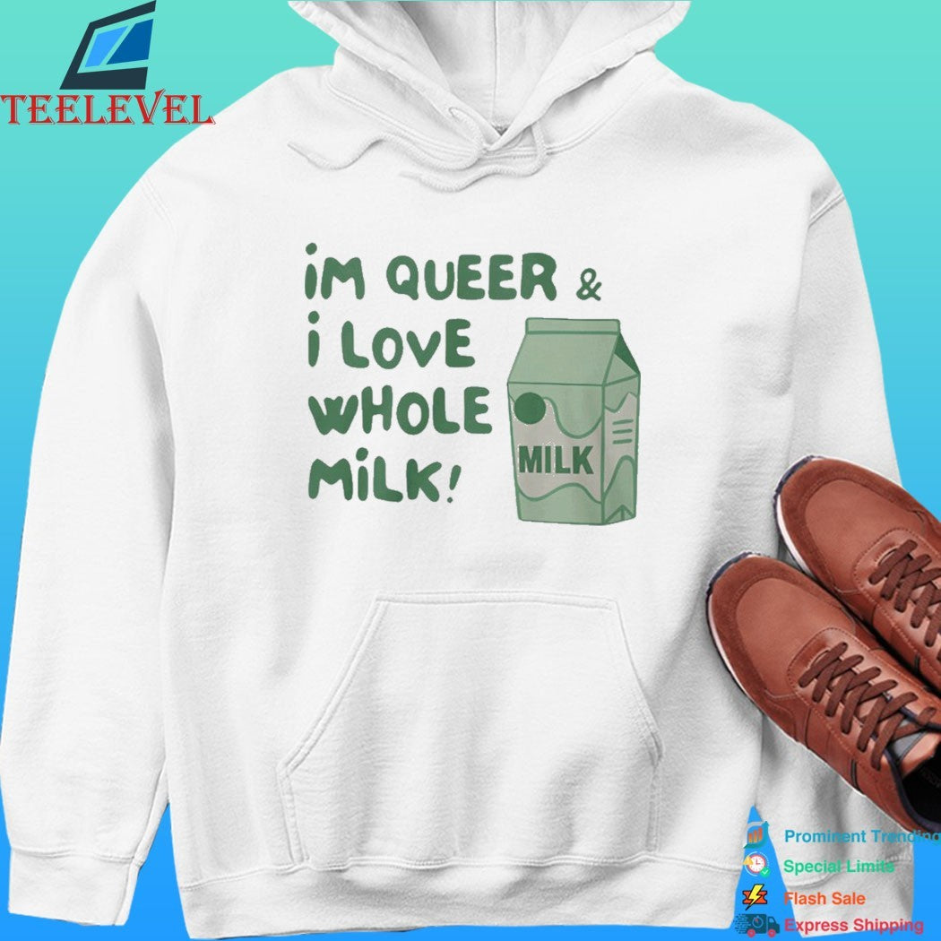 I’m Queer And I Love Whole Milk Shirt