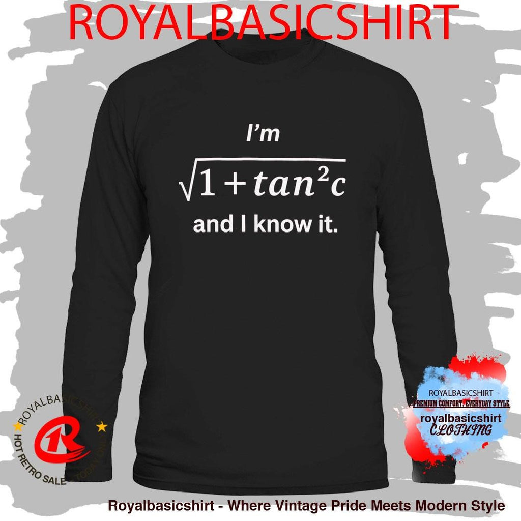 I’m Sqrt 1+Tan2C And I Know It Shirt