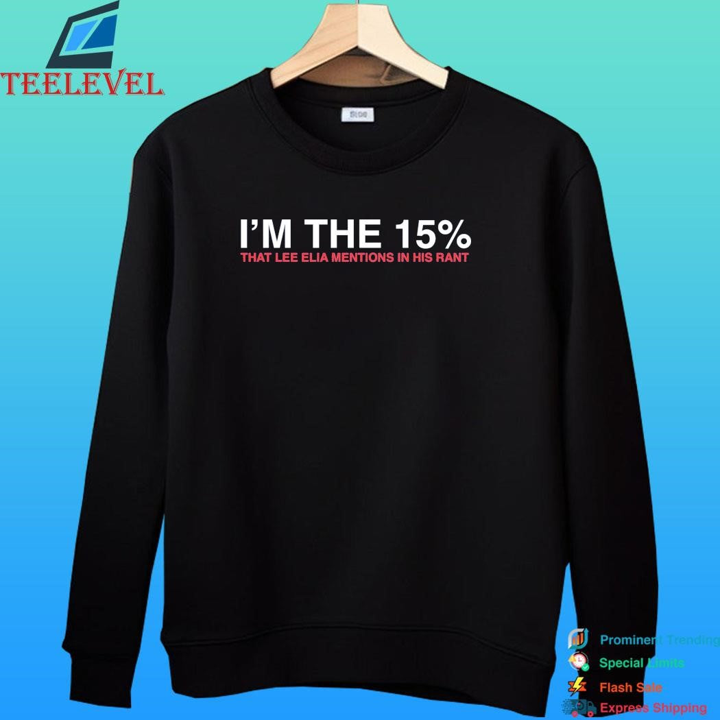 I’m The 15% That Lee Elia Mentions In His Rant Shirt