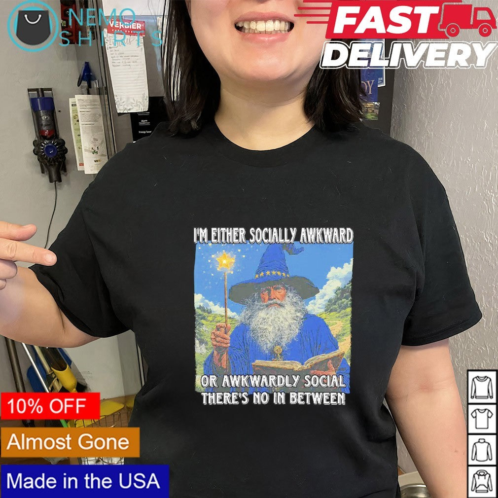 I’m either socially awkward or awkwardly social there’s no in between wizard shirt