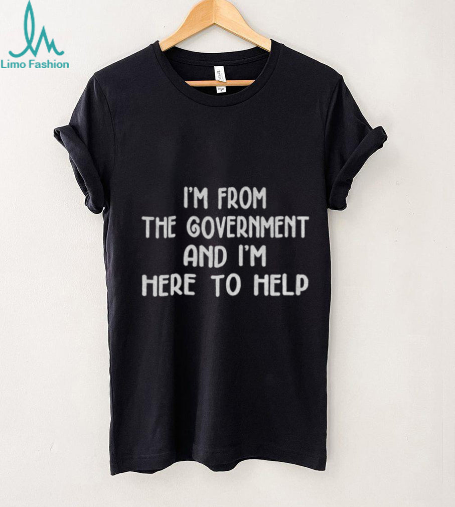 I’m from the government and I’m here to help shirt