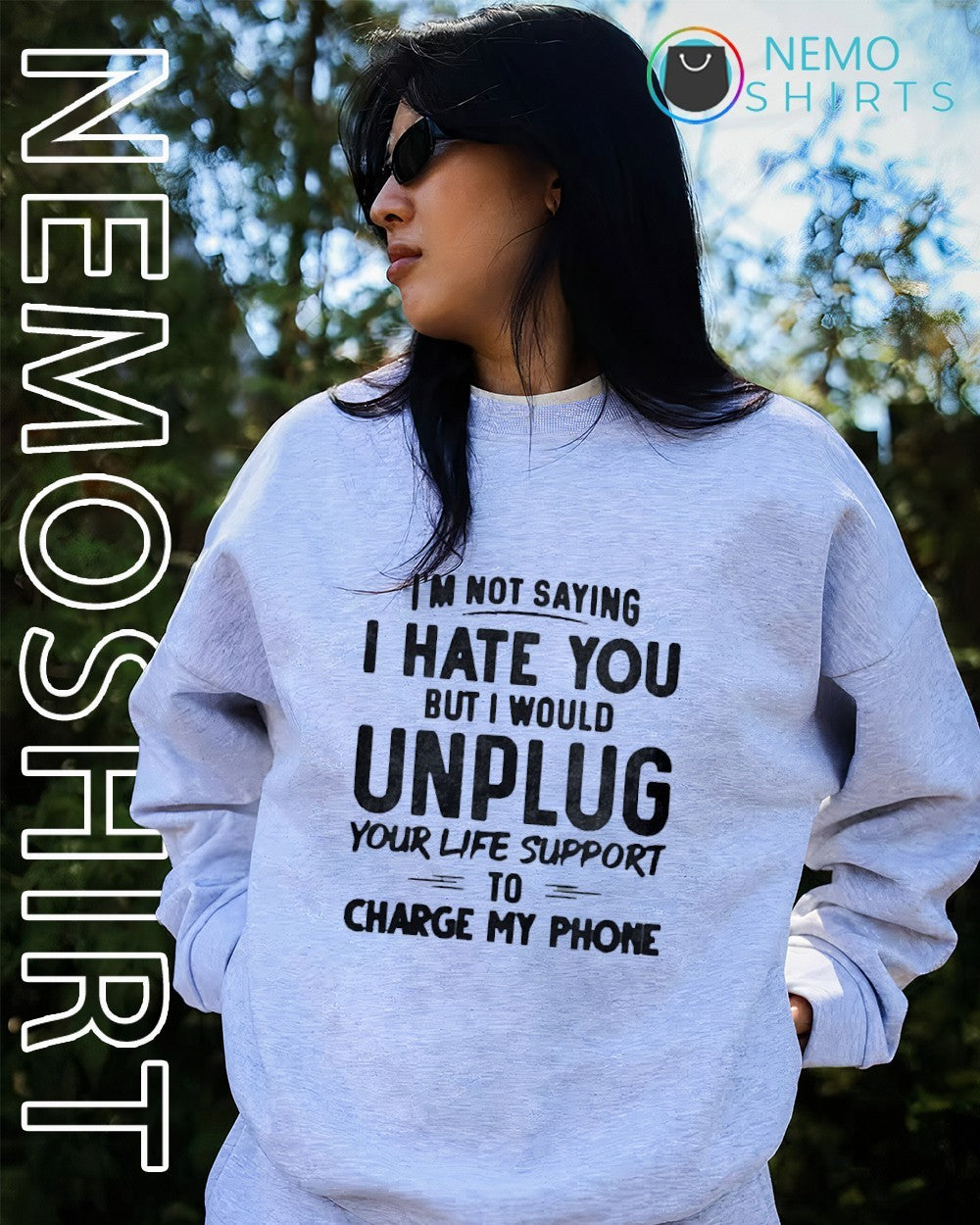 I’m not saying i hate you but i would unplug your life support charge my phone to shirt