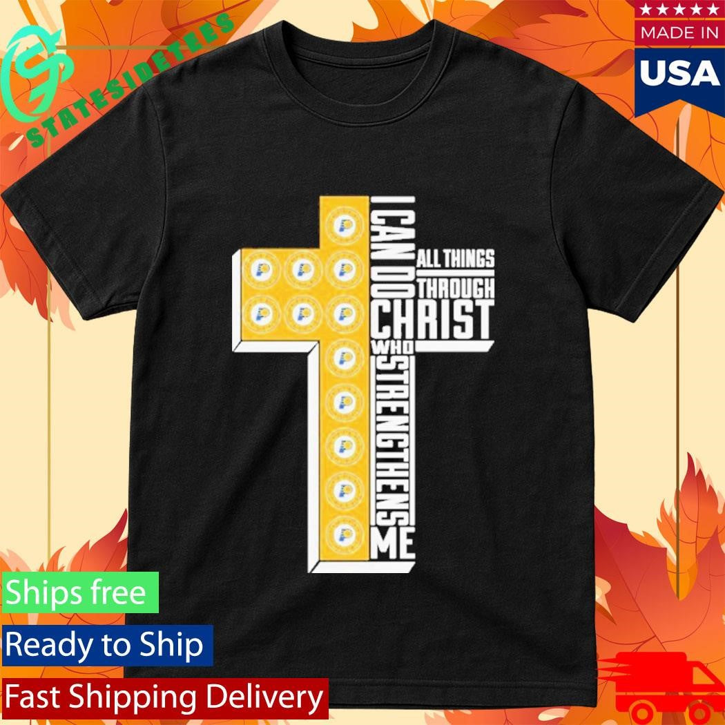 Indiana Pacers I Can Do All Things Through Christ All Things Through Who Gives Me Strengthens Me Shirt