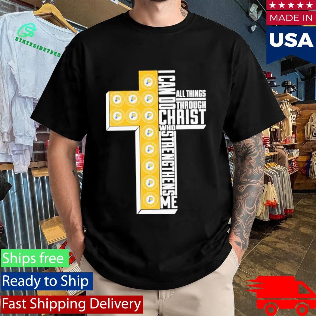 Indiana Pacers I Can Do All Things Through Christ All Things Through Who Gives Me Strengthens Me Shirt