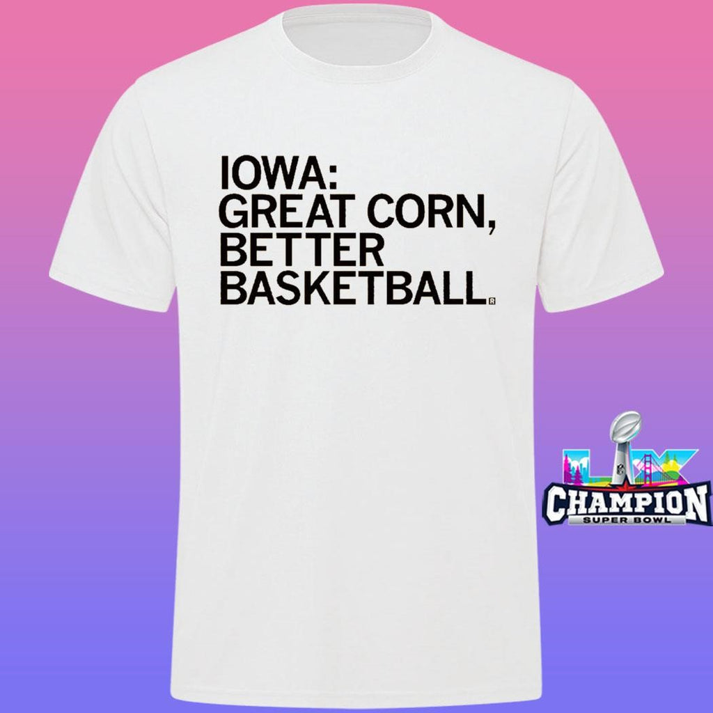 Iowa Great Corn Better Basketball Shirt