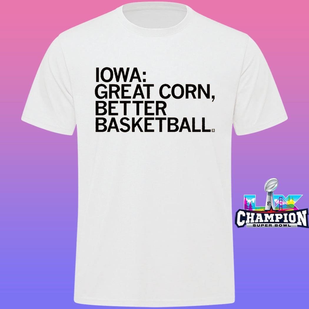 Iowa Great Corn Better Basketball Shirt