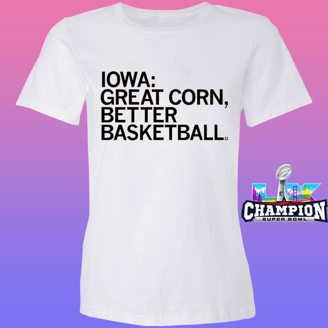 Iowa Great Corn Better Basketball Shirt