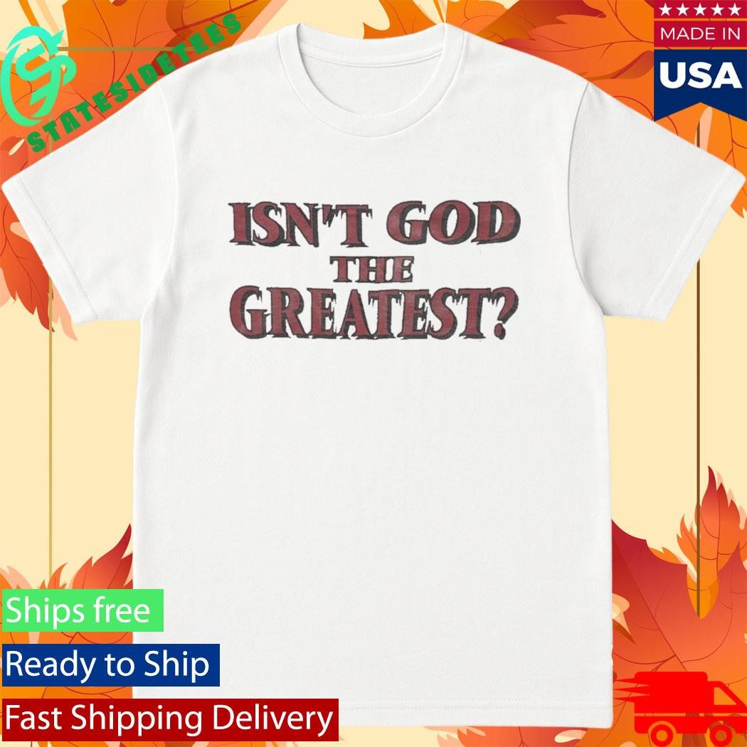 Isaac Jones Isn’t God The Greatest Shirt