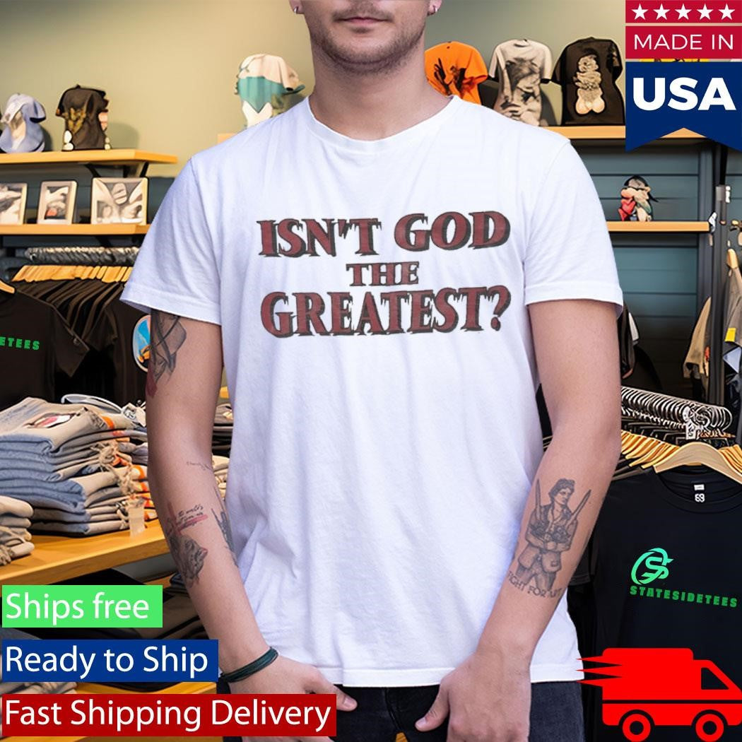 Isaac Jones Isn’t God The Greatest Shirt