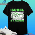 Israel Is A Parasite Shirt