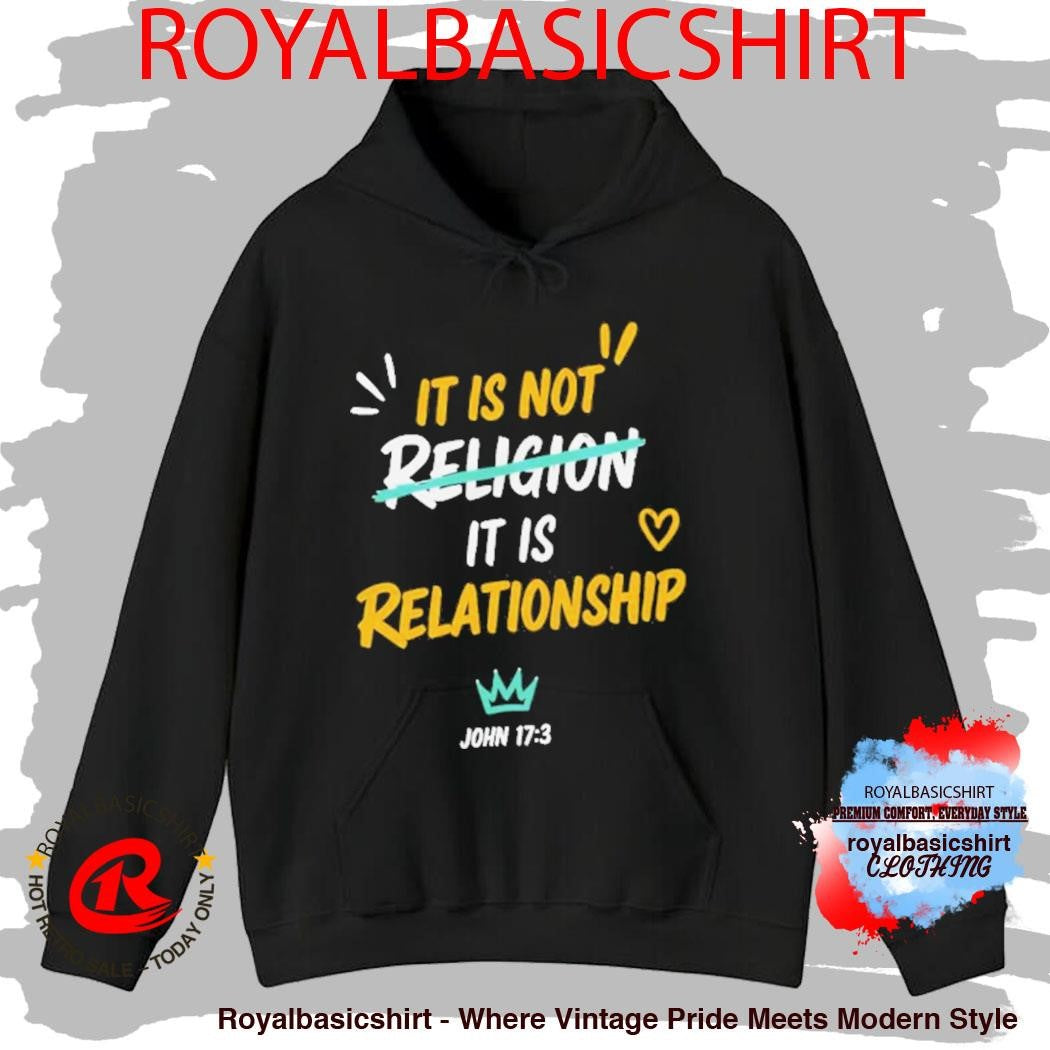 It Is Not Religion It Is Relationship 1713 Shirt