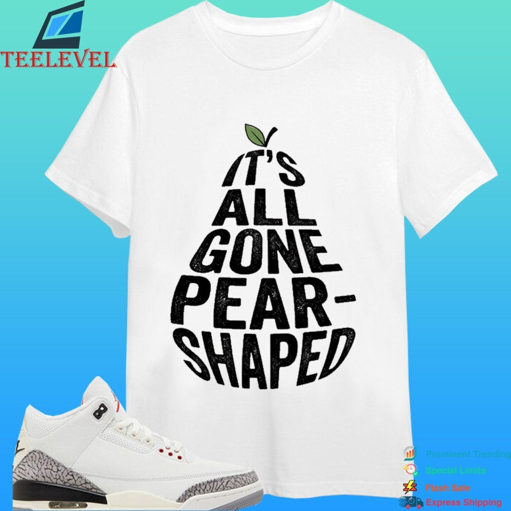 It’s All Gone Pear-Shaped Shirt