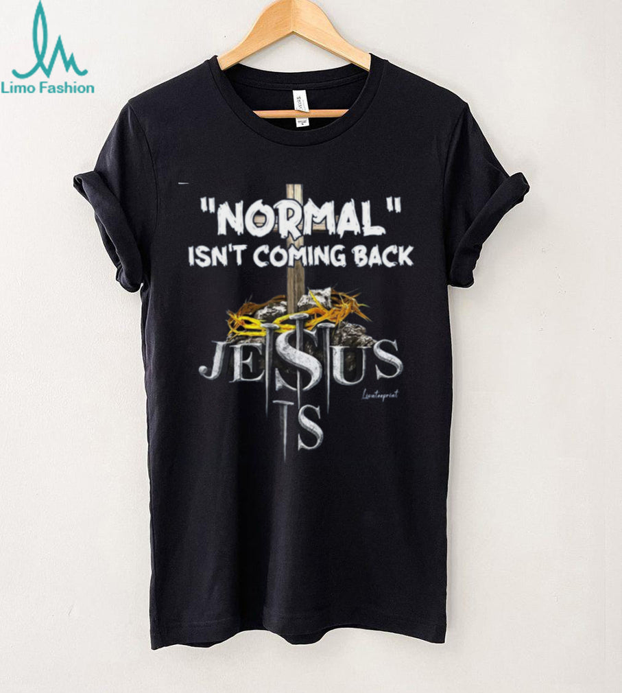 Jesus Normal Isnt Coming Back Religious Faith Shirt