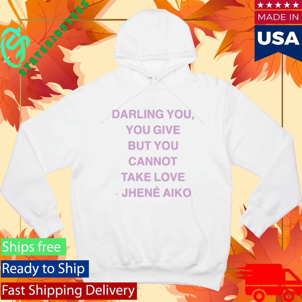 Jhené Aiko From Time Darling You You Give But You Cannot Take Love Shirt