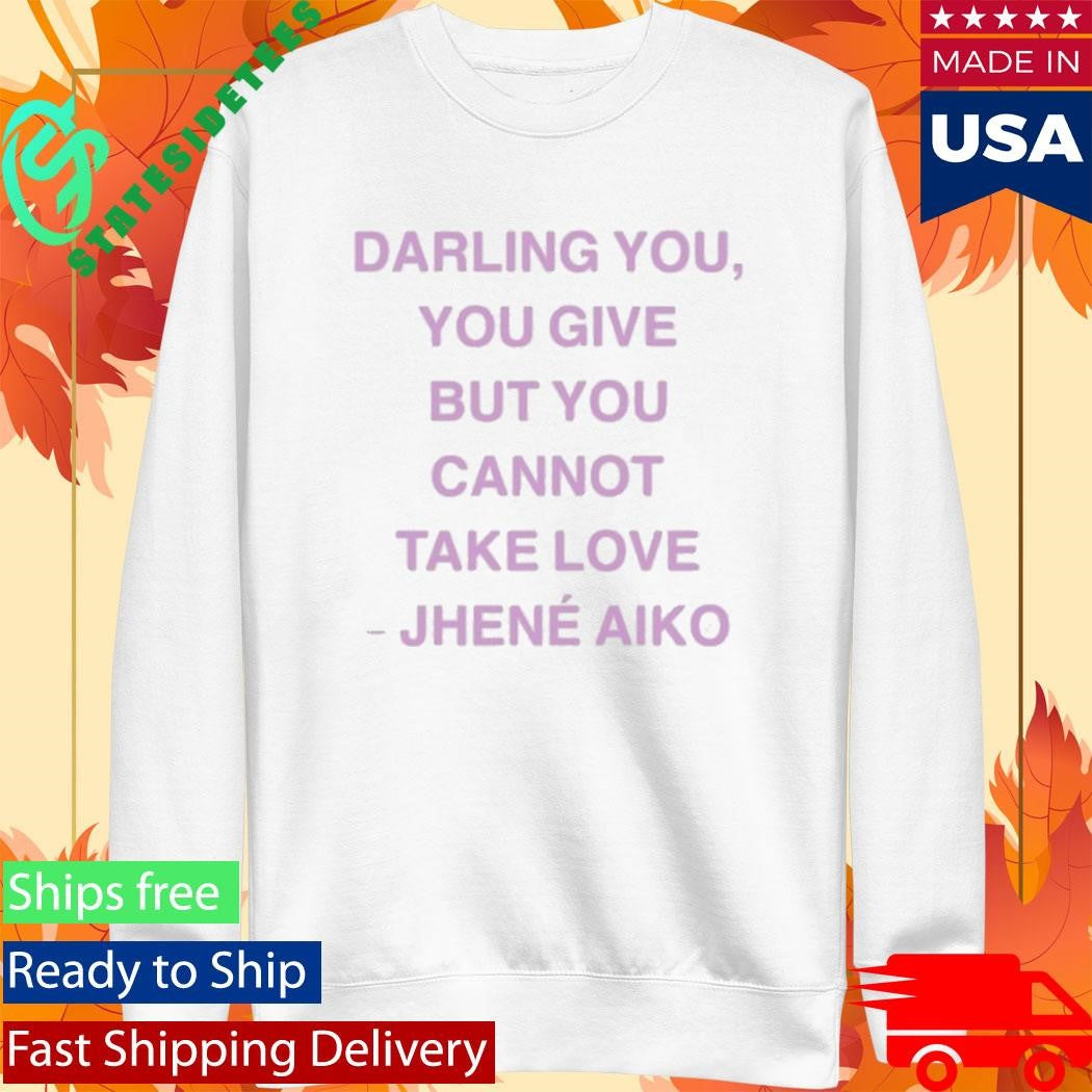 Jhené Aiko From Time Darling You You Give But You Cannot Take Love Shirt