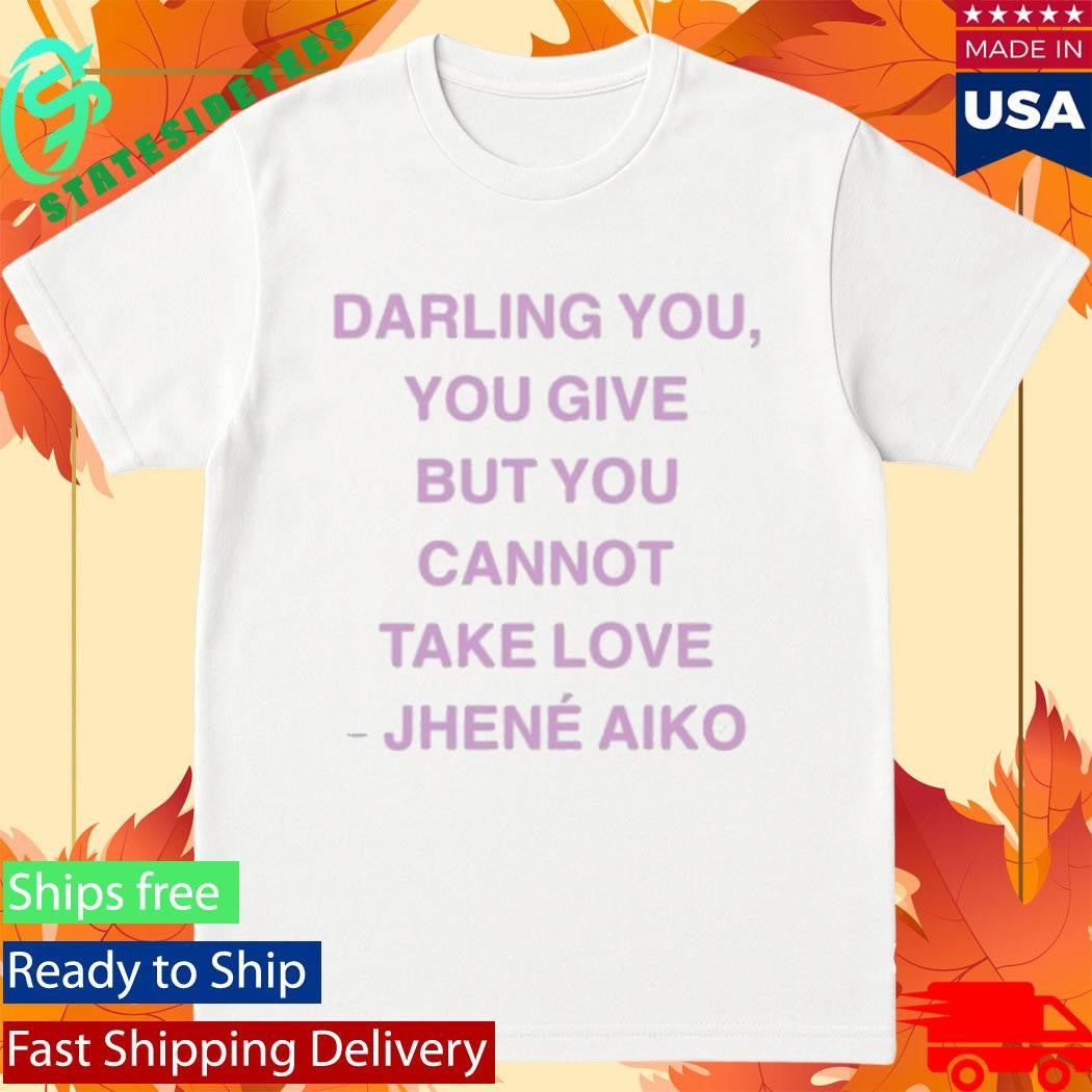 Jhené Aiko From Time Darling You You Give But You Cannot Take Love Shirt