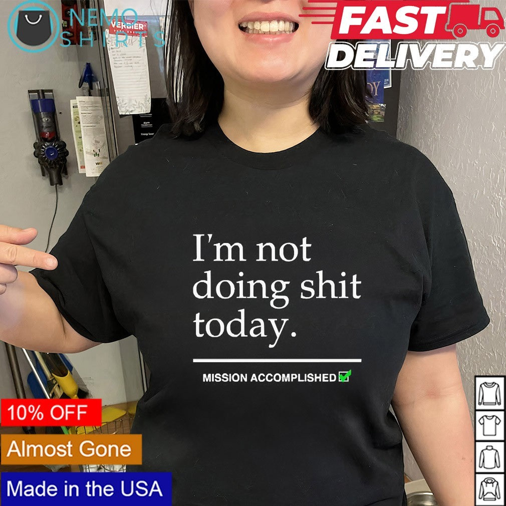 Joe wearing Im not doing shit today shirt