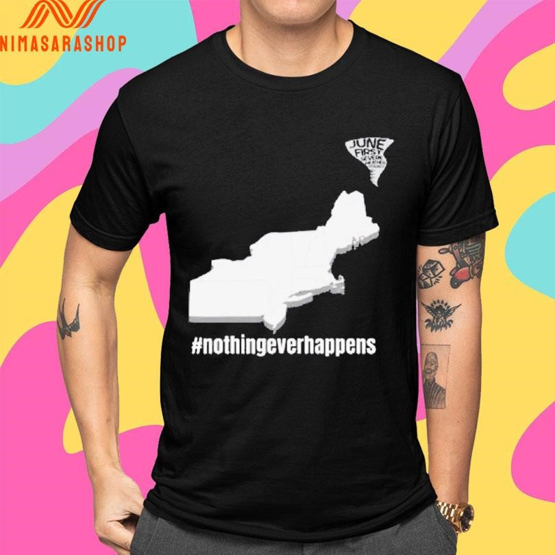 June First Nothing Ever Happens Shirts
