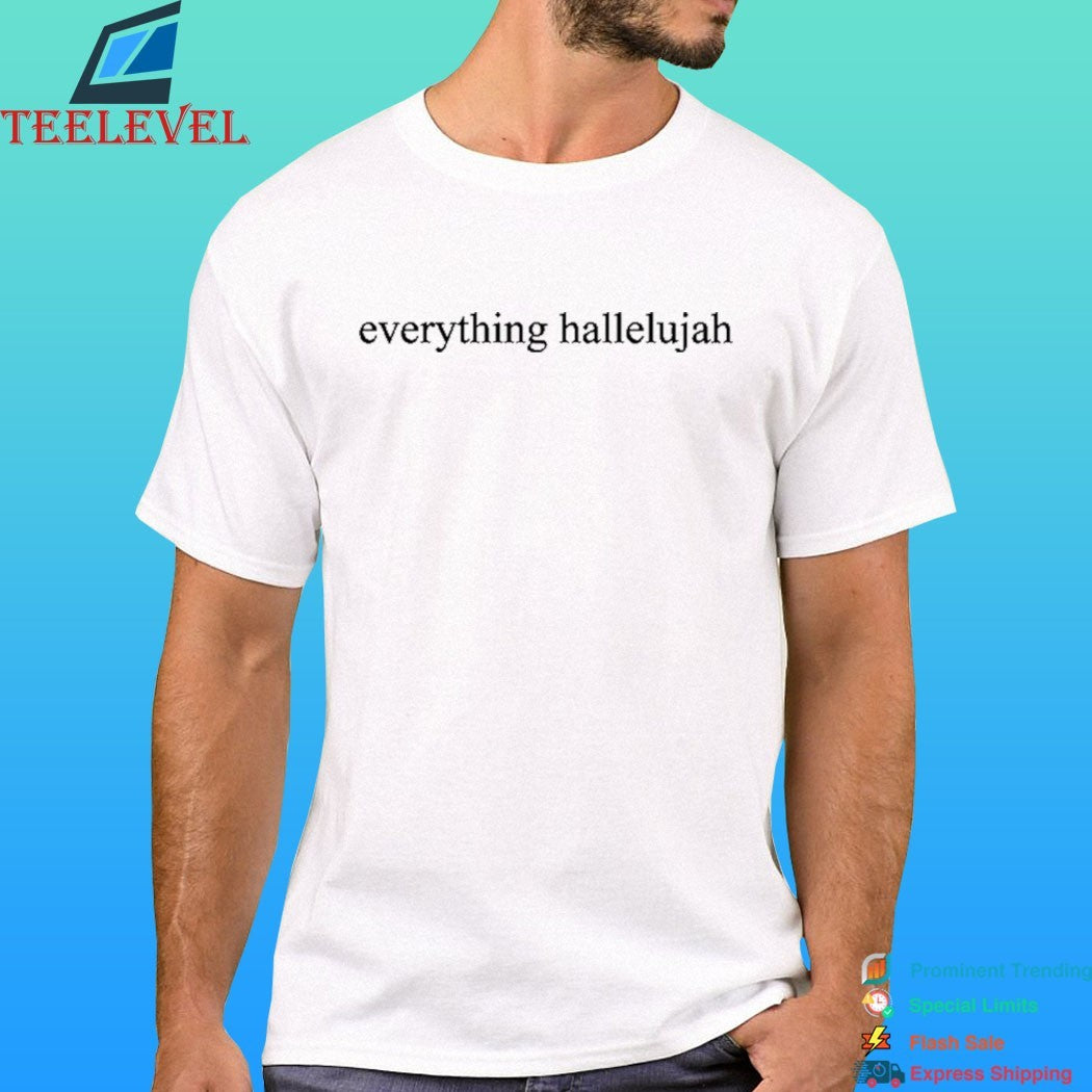 Justin Everything Hallelujah Shirt