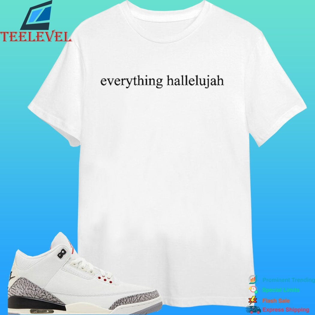 Justin Everything Hallelujah Shirt