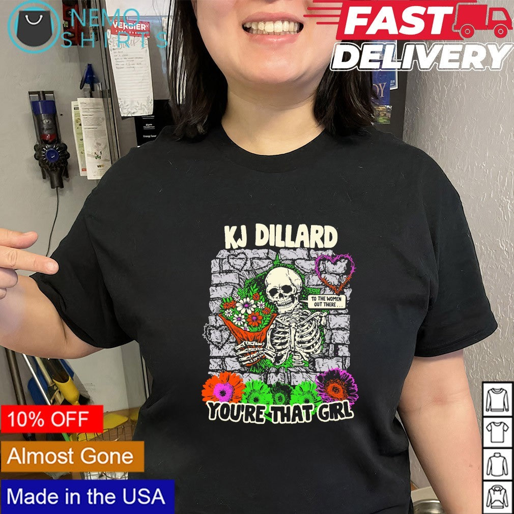 KJ Dillard You’re That Girl to the women out there skeleton shirt