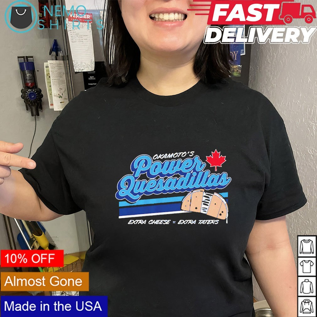 Kazuma Okamoto Power Quesadillas Toronto Blue Jays Extra Cheese Extra Taters shirt