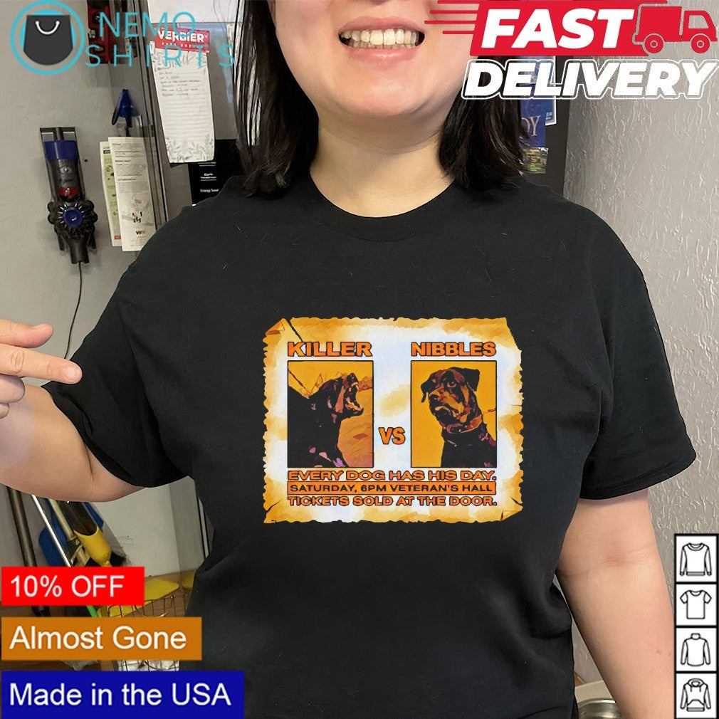 Killer vs Nibbles every dog has his day shirt