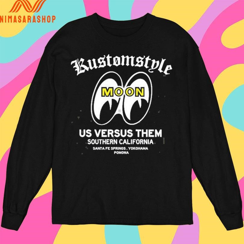 Kustomstyle Moon Us Versus Them Southern California Santa Fe Springs Yokohama Pomona Shirts