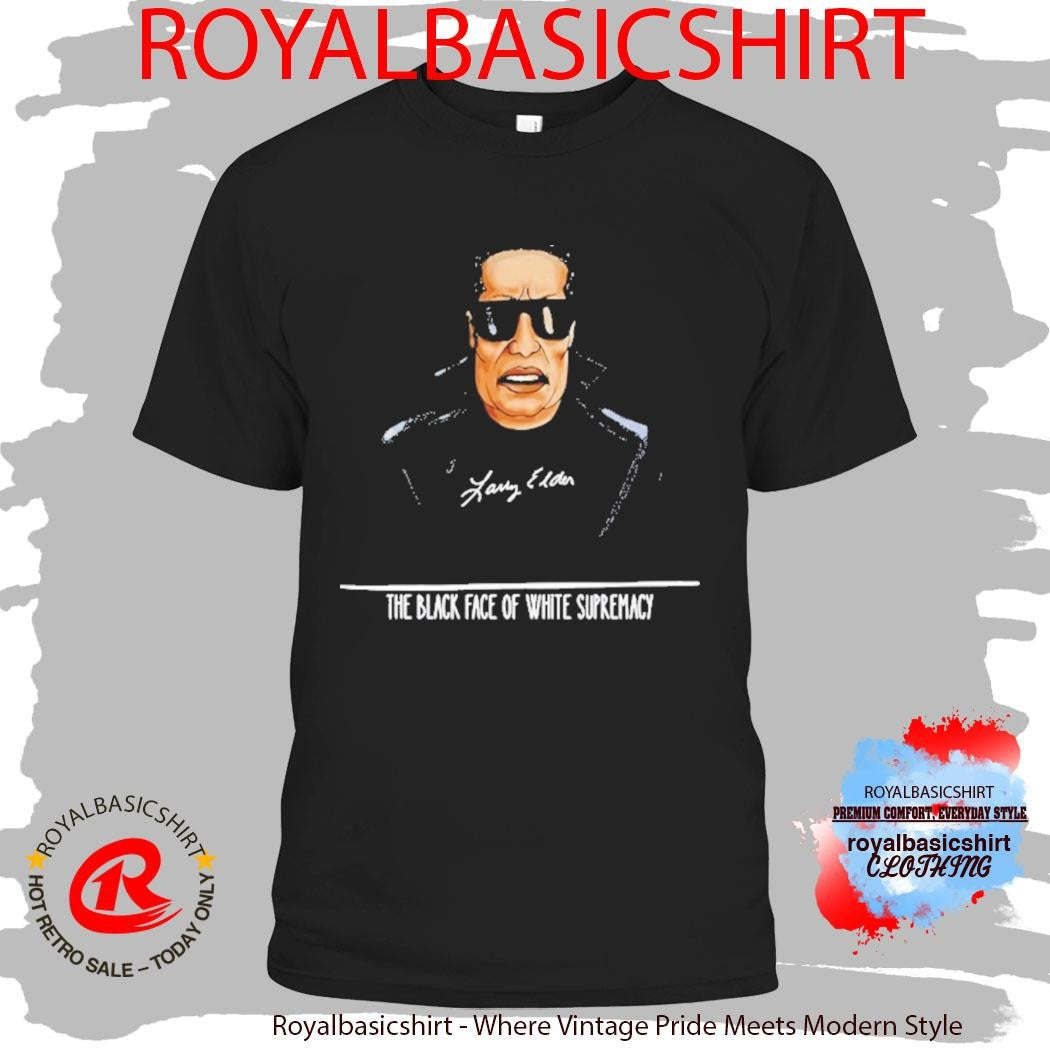 Larry Elder The Black Face Of White Supremacy Shirt