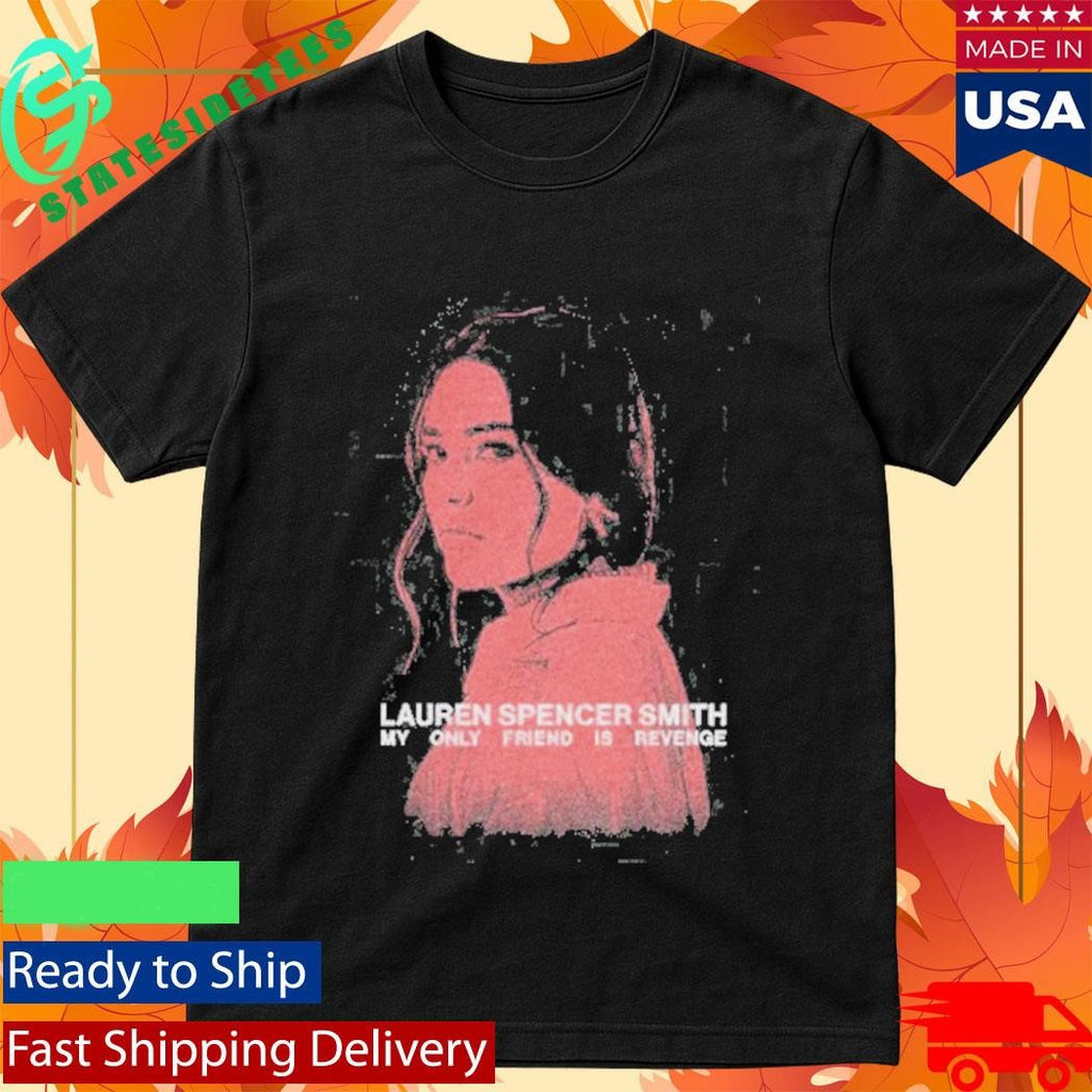 Lauren Spencer Smith My Only Friend Is Revenge Shirt