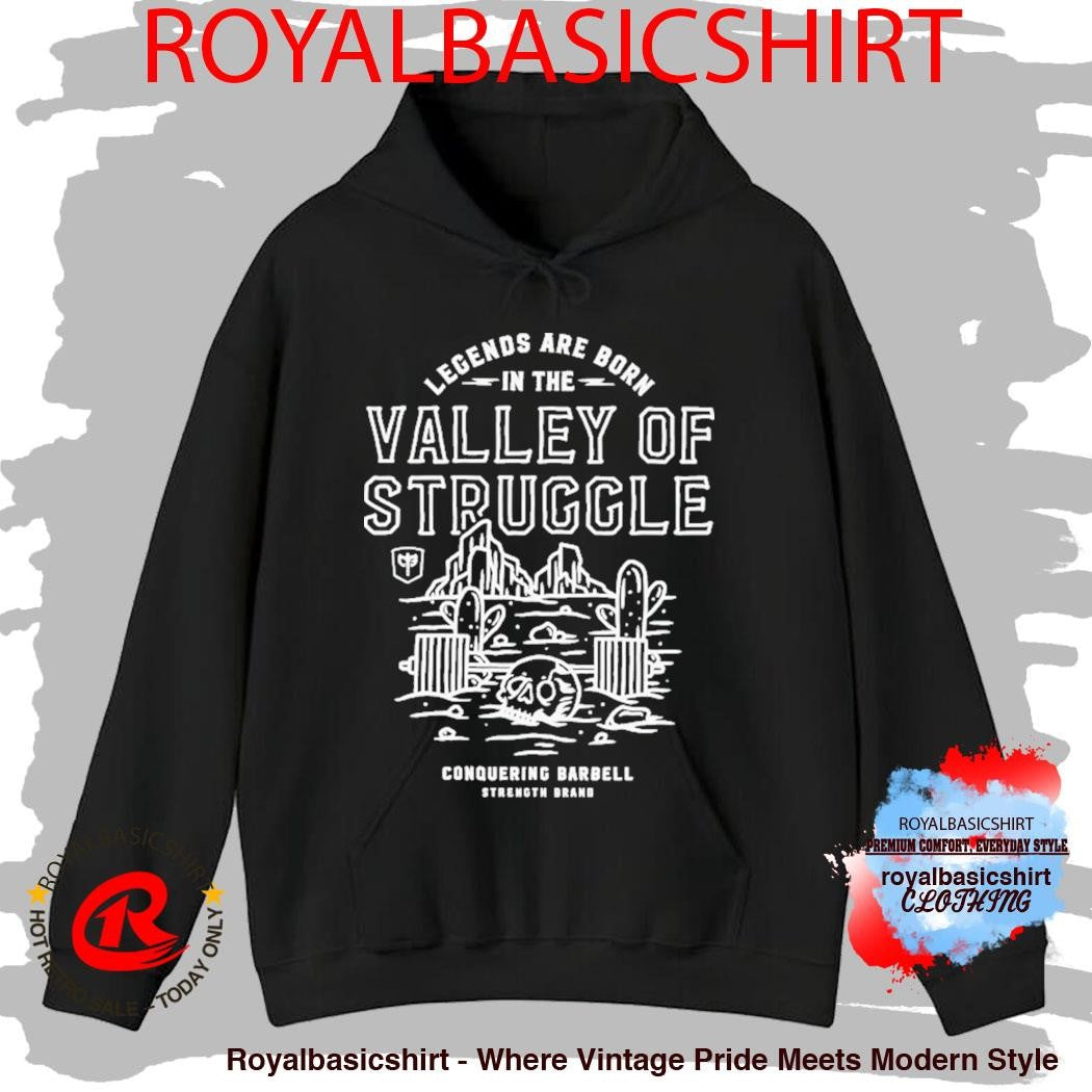 Legends Are Born In The Valley Of Struggle Conquering Barbell Strength Brand Shirt