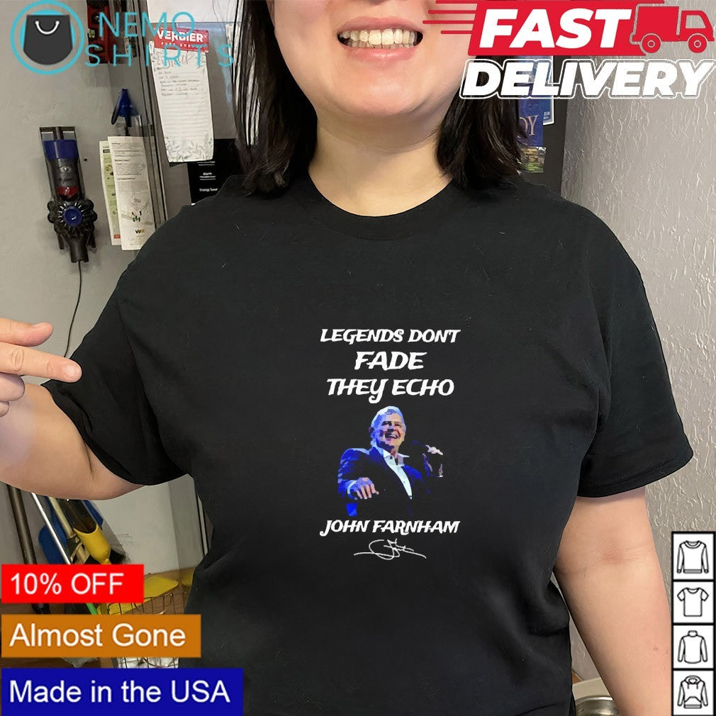 Legends don’t fade they echo John Farnham shirt