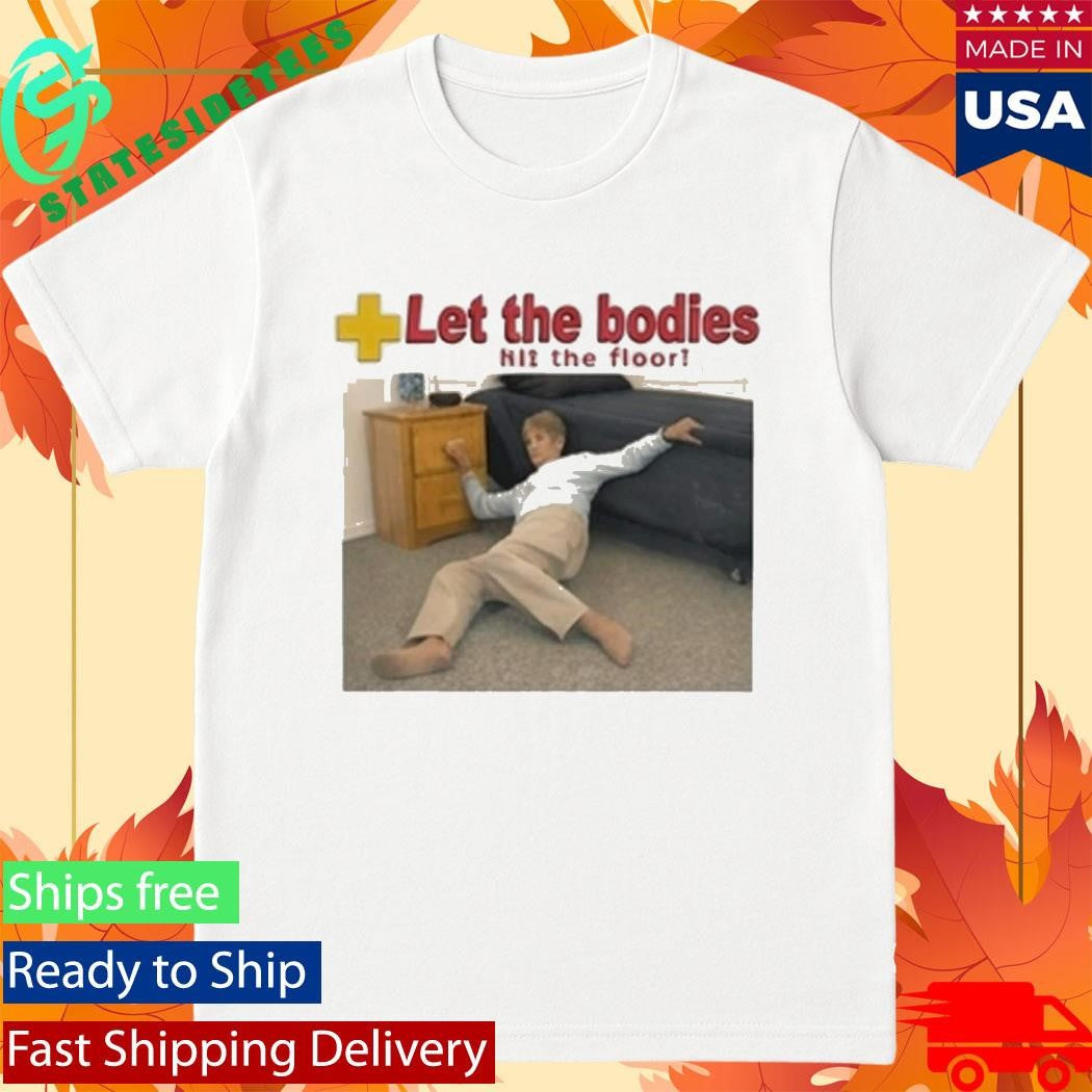 Let The Bodies Hit The Floor Shirt