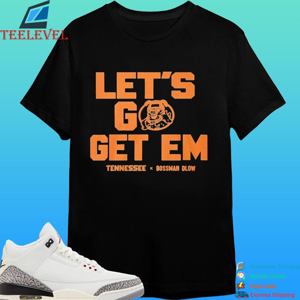 Let’s Go Get Em Tennessee Bossman Dlow Shirt