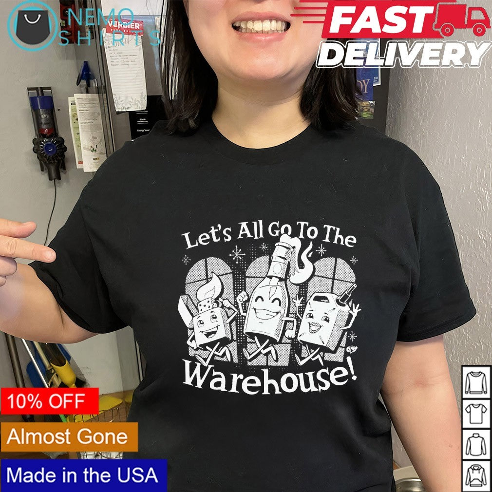 Let’s all go to the warehouse cartoon shirt