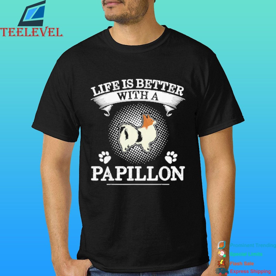 Life Is Better With A Papillon Dog Shirt