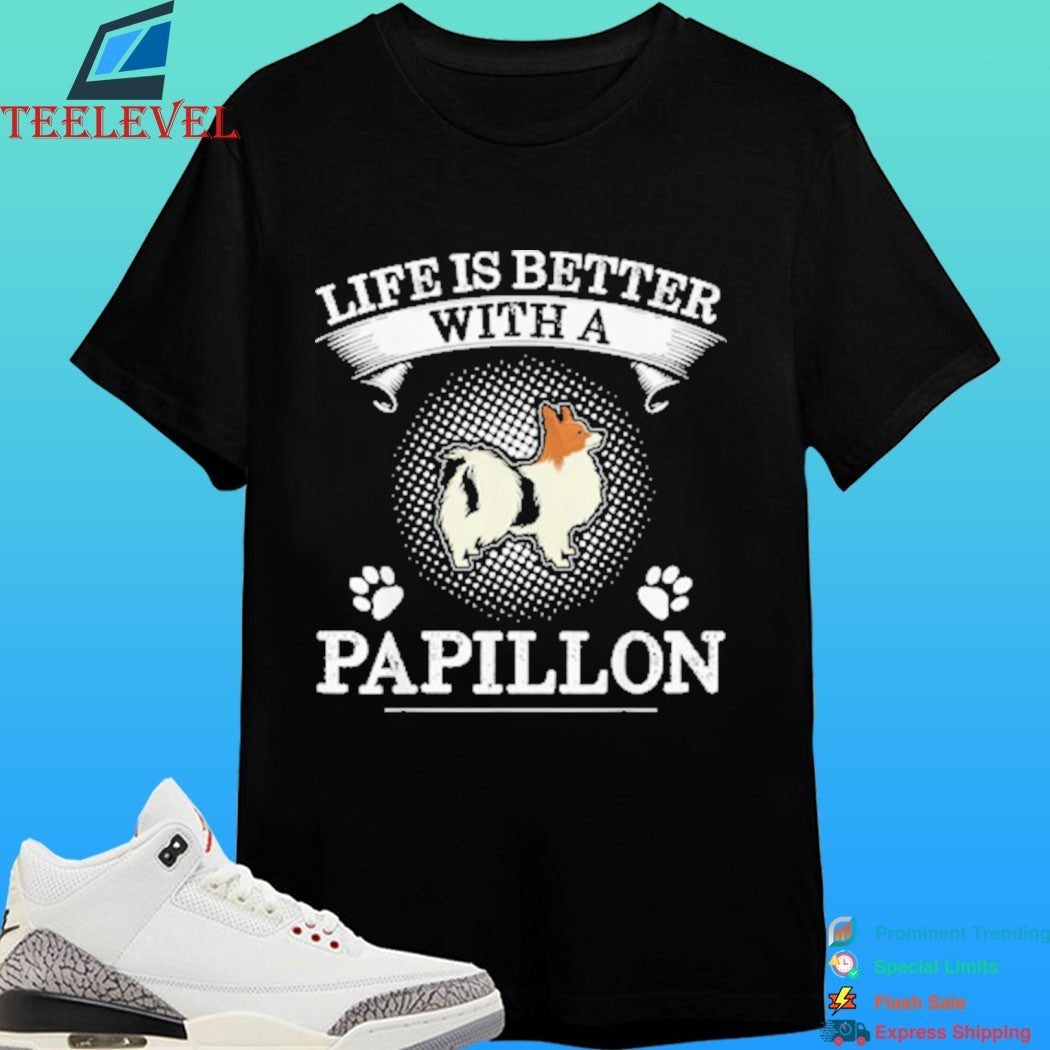 Life Is Better With A Papillon Dog Shirt