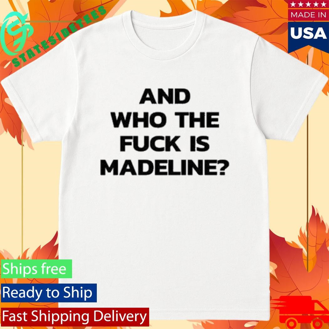 Lily Allen And Who The Fuck Is Madeline Shirt