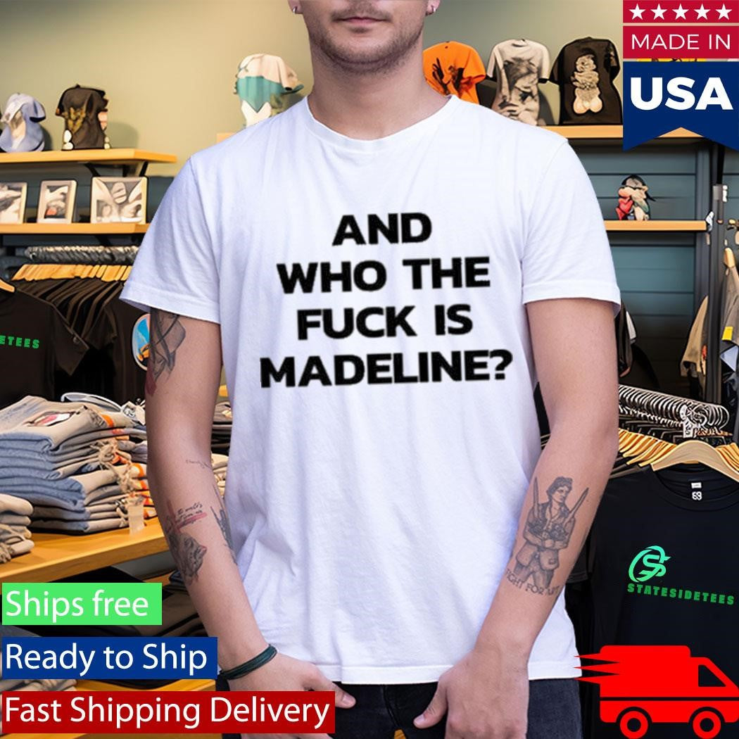 Lily Allen And Who The Fuck Is Madeline Shirt