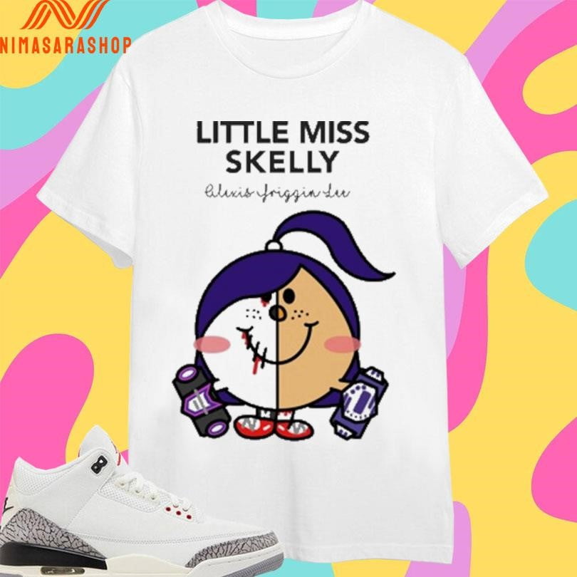 Little Miss Skelly Alexis Friggin Lu Shirts