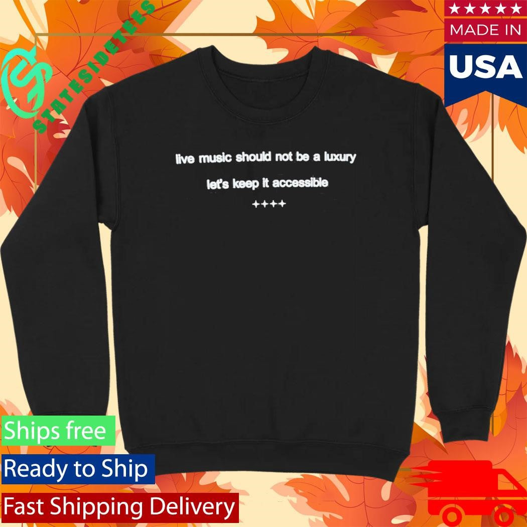 Live Music Should Not Be A Luxury Let’s Keep It Accessible Shirt