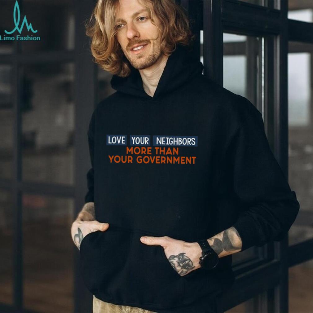 Love Your Neighbors More Than Government Political Quote Baseball Shirt