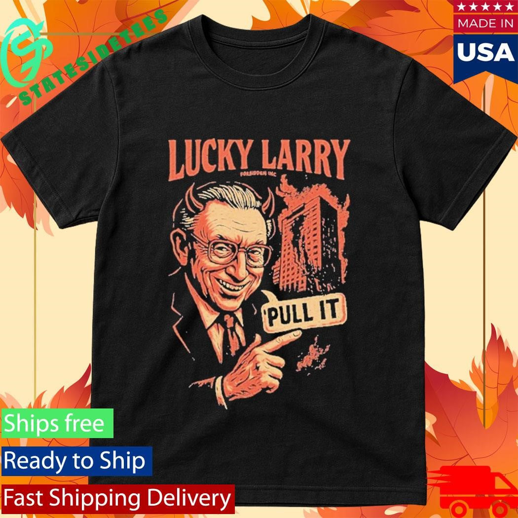 Lucky Larry Forbidden Pull It Shirt