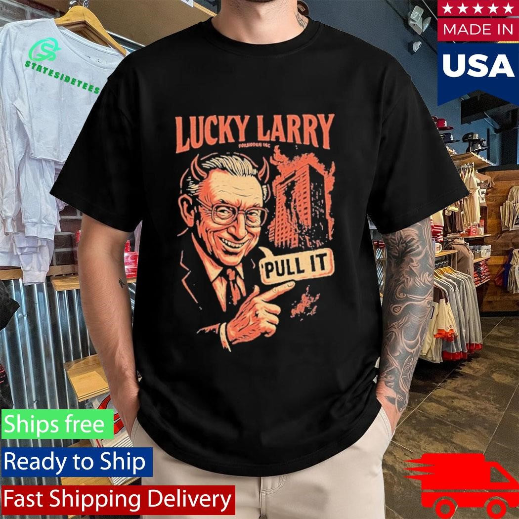 Lucky Larry Forbidden Pull It Shirt