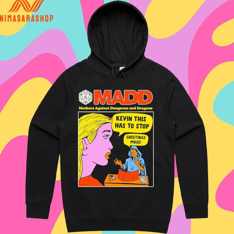 MADD Mothers Against Dungeons And Dragons Kevin This Has To Stop Greetings Mage Shirts