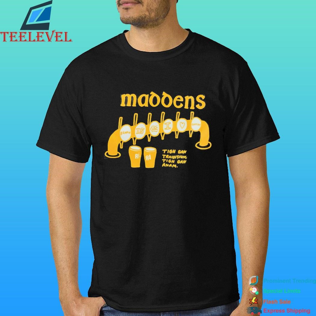 Maddens Tigh Gan Traidisiun Tigh Gan Anam Shirt