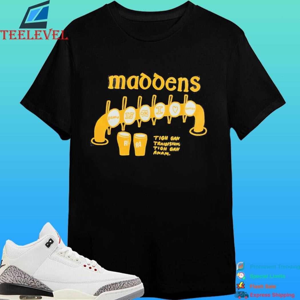 Maddens Tigh Gan Traidisiun Tigh Gan Anam Shirt